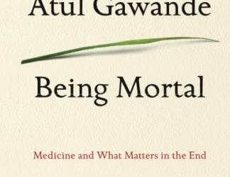 Being Mortal, Atul Gwande