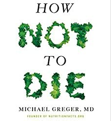 How Not To Die, Micheal Greger , MD
